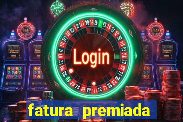 fatura premiada riachuelo loteria federal